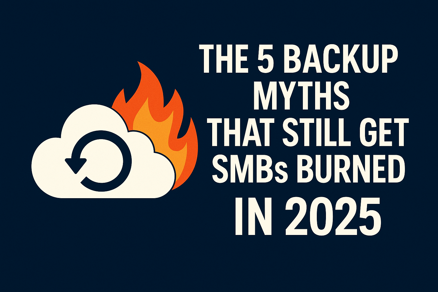 5 Backup Myths That Still Burn SMBs in 2025 (And How to Avoid Them)